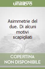 Asimmetrie del due. Di alcuni motivi scapigliati libro