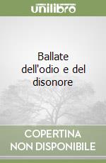 Ballate dell'odio e del disonore