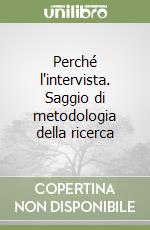 Perché l'intervista. Saggio di metodologia della ricerca libro