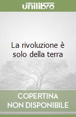 La rivoluzione è solo della terra libro
