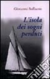 L'isola dei sogni perduti libro di Bellisario Giovanni