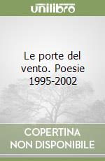 Le porte del vento. Poesie 1995-2002 libro