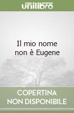 Il mio nome non è Eugene libro