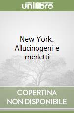 New York. Allucinogeni e merletti libro