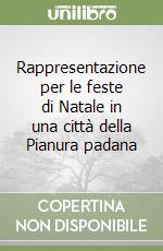 Rappresentazione per le feste di Natale in una città della Pianura padana libro