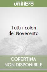 Tutti i colori del Novecento libro