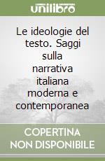 Le ideologie del testo. Saggi sulla narrativa italiana moderna e contemporanea