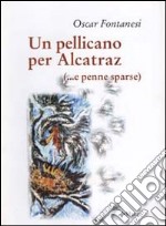 Un pellicano per Alcatraz (e penne sparse)