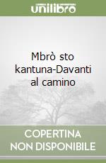 Mbrò sto kantuna-Davanti al camino libro