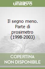 Il segno meno. Parte di prosimetro (1998-2003) libro