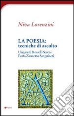 La poesia: tecniche di ascolto. Ungaretti, Rosselli, Sereni, Zanzotto, Sanguineti, Porta libro