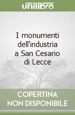 I monumenti dell'industria a San Cesario di Lecce