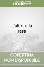 L'altro e la resa libro