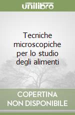 Tecniche microscopiche per lo studio degli alimenti