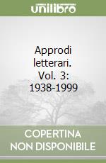 Approdi letterari. Vol. 3: 1938-1999 libro
