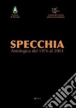 Specchia. Antologica dal 1976 al 2003 libro