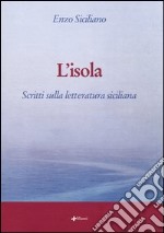 L'isola. Scritti sulla letteratura siciliana libro