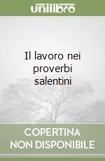 Il lavoro nei proverbi salentini libro