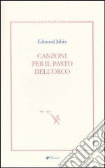 Canzoni per il pasto dell'orco. Testo francese a fronte libro