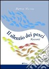 Il silenzio dei pesci libro di Mizzau Marina