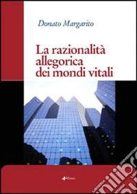 La razionalità allegorica dei mondi vitali libro