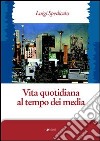 Vita quotidiana al tempo dei media libro