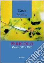 Pericolo. Poesie 1975-2001 libro