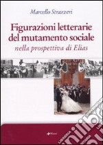 Figurazioni letterarie del mutamento sociale nella prospettiva di Elias libro