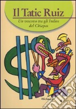 Il Tatic Ruiz. Un vescovo tra gli indios del Chiapas