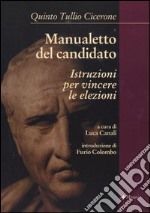 Manualetto del candidato. Istruzioni per vincere le elezioni. Testo latino a fronte libro