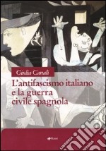 L'antifascismo italiano e la guerra civile spagnola libro