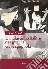 L'antifascismo italiano e la guerra civile spagnola libro