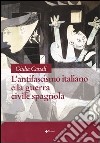 L'antifascismo italiano e la guerra civile spagnola libro di Canali Giulia