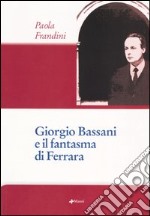 Giorgio Bassani e il fantasma di Ferrara libro