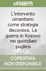 L'intervento umanitario come strategia discorsiva. La guerra in Kosovo nei quotidiani pugliesi