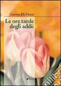 Le ore tarde degli addii libro