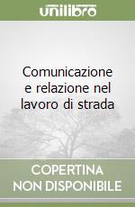 Comunicazione e relazione nel lavoro di strada