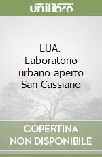 LUA. Laboratorio urbano aperto San Cassiano libro