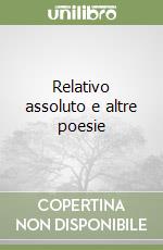 Relativo assoluto e altre poesie libro