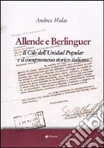 Allende e Berlinguer. Il Cile dell'Unidad Popular e il compromesso storico italiano libro