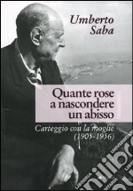 Quante rose a nascondere un abisso. Carteggio con la moglie (1905-1956) libro