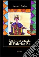 L'ultima caccia di Federico Re libro