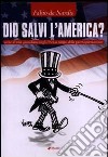 Dio salvi l'America? Scene di vita quotidiana negli USA al tempo della guerra libro