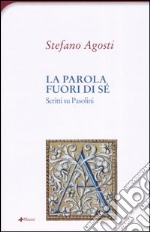 La parola fuori di sé. Scritti su Pasolini libro