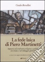 La fede laica di Piero Martinetti. Appunti sul confronto religioso e politico (in Italia e nel villaggio globale) libro