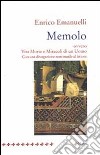 Memolo ovvero vita morte e miracoli di un uomo. Con una divagazione non inutile al lettore libro di Emanuelli Enrico