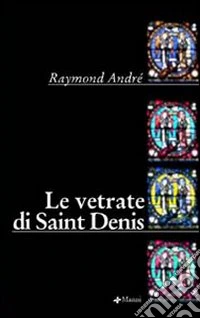 Le vetrate di Saint Denis libro