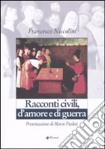 Racconti civili, d'amore e di guerra libro