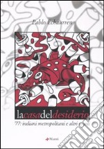 La casa del desiderio. '77: indiani metropolitani ed altri strani libro