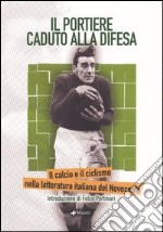 Il portiere caduto alla difesa. Il calcio e il ciclismo nella letteratura italiana del Novecento libro